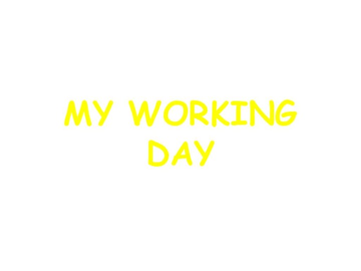 MY WORKING DAY