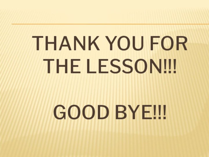 Thank you for the lesson!!!  Good bye!!!