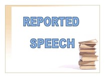 Наличие интернет-проектов, инициированных и реализованных педагогическим работником самостоятельно или совместно с детьми Презентация по английскому языку на тему Reported Speech
