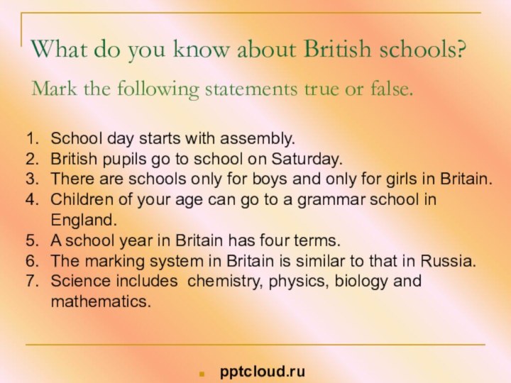 What do you know about British schools?Mark the following statements true or
