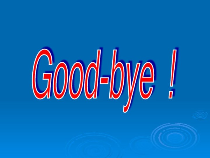 Good-bye !