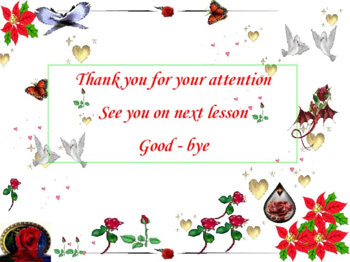Thank you for your attentionSee you on next lessonGood - bye