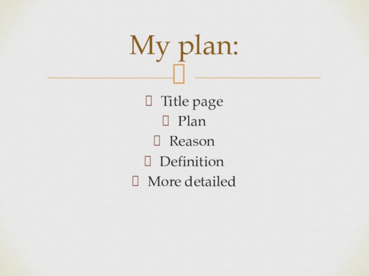 Title pagePlanReasonDefinitionMore detailedMy plan: