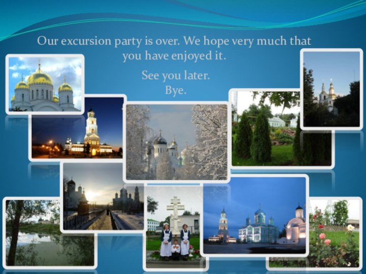 Our excursion party is over. We hope very much that you have
