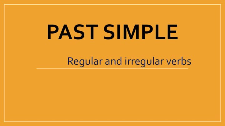 PAST SIMPLERegular and irregular verbs