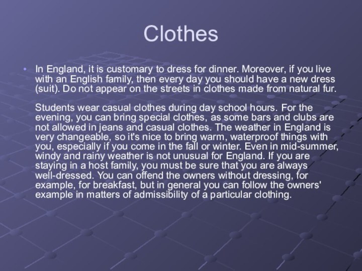 ClothesIn England, it is customary to dress for dinner. Moreover, if you