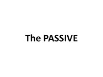 Презентация по грамматике английского языка по теме The Passive