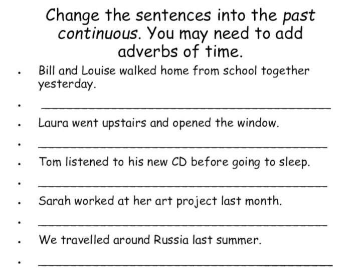 Change the sentences into the past continuous. You may need to add