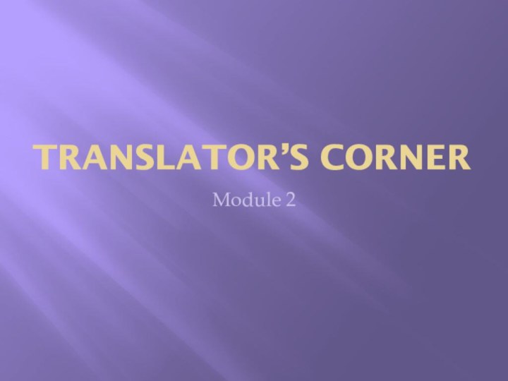 Translator’s cornerModule 2
