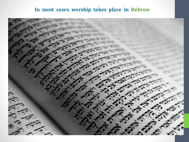 In most cases worship takes place in Hebrew