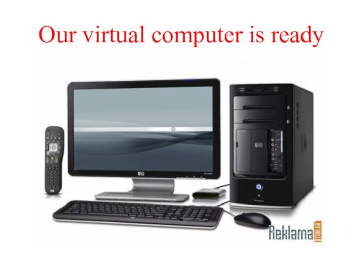 Our virtual computer is ready