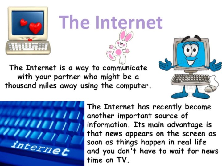 The InternetThe Internet is a way to communicate with your partner who