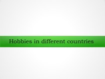Презентация по английскому языку  Hobbies in different countries