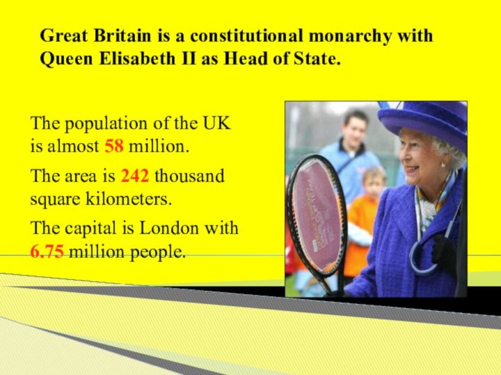 Great Britain is a constitutional monarchy with Queen Elisabeth II as Head