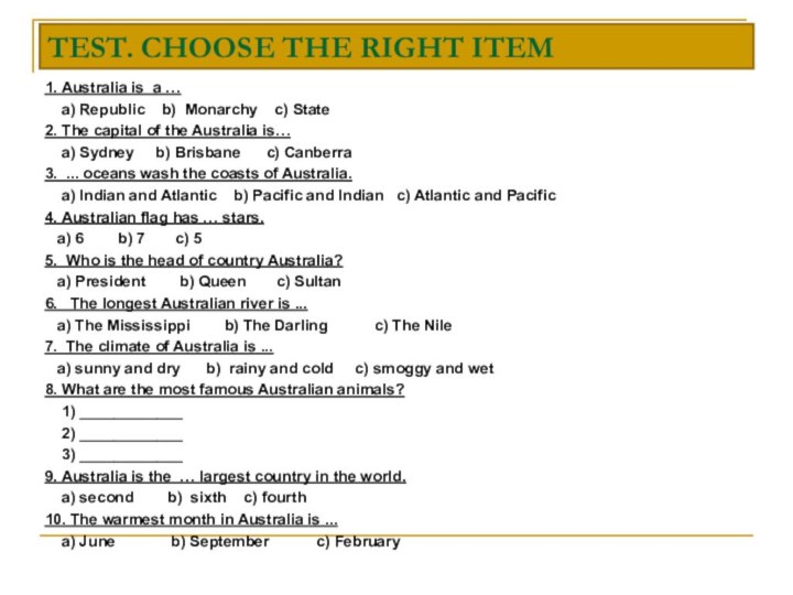 TEST. CHOOSE THE RIGHT ITEM1. Australia is a …  a) Republic