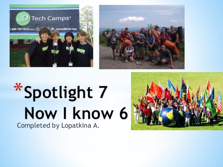 Completed by Lopatkina A.Spotlight 7 Now I know 6