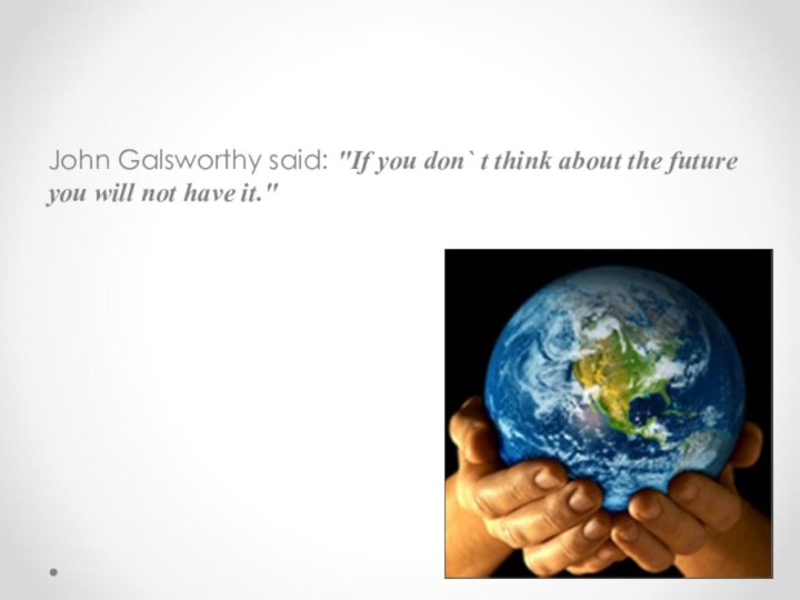 John Galsworthy said: 