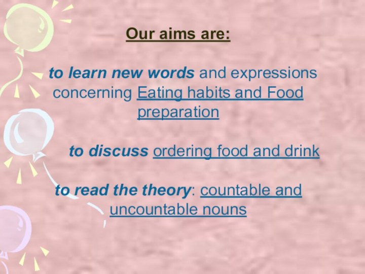 Our aims are: to learn new words and expressions concerning Eating habits