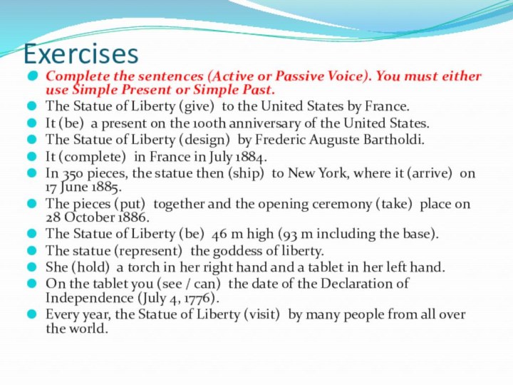 ExercisesComplete the sentences (Active or Passive Voice). You must either use Simple