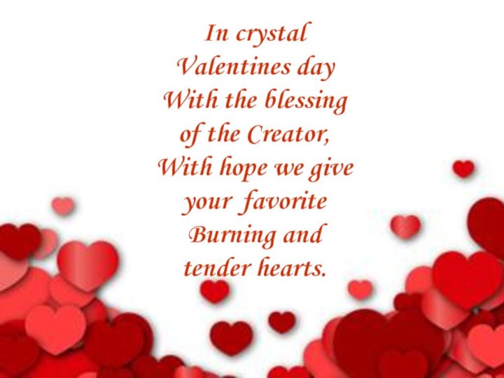 In crystal Valentines day With the blessing of the Creator,