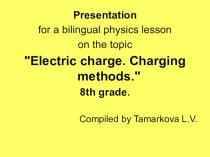 Презентация по физике к билингвальному уроку на тему Электрический заряд. Методы электризации ( 8 класс)