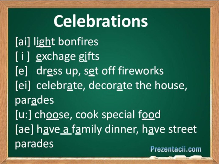 Celebrations[ai] light bonfires[ i ] exchage gifts[e]  dress up, set off