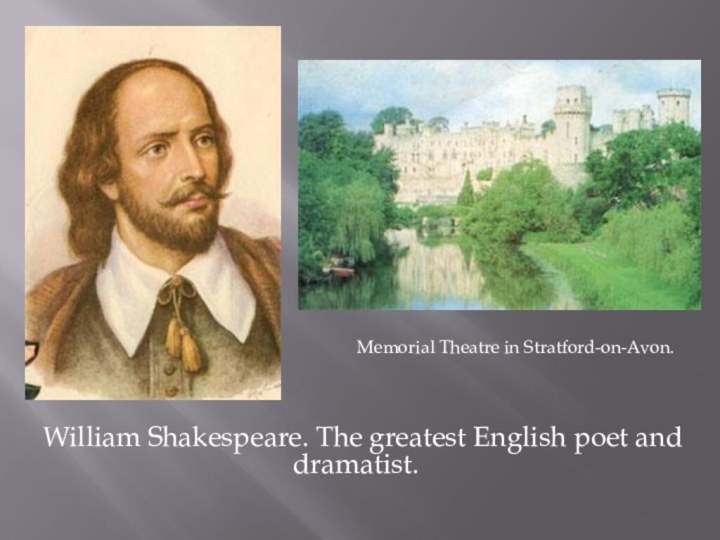 William Shakespeare. The greatest English poet and dramatist.Memorial Theatre in Stratford-on-Avon.