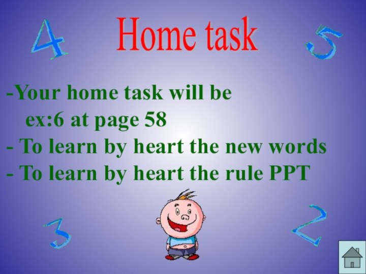 Home taskYour home task will be  ex:6 at page 58 To