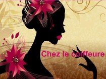 Презентация для франко-англоговорящих детей на тему Сhez le coiffeur (В парикмахерской)
