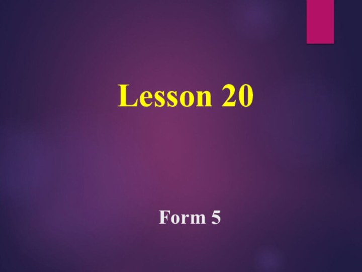 Lesson 20    Form 5