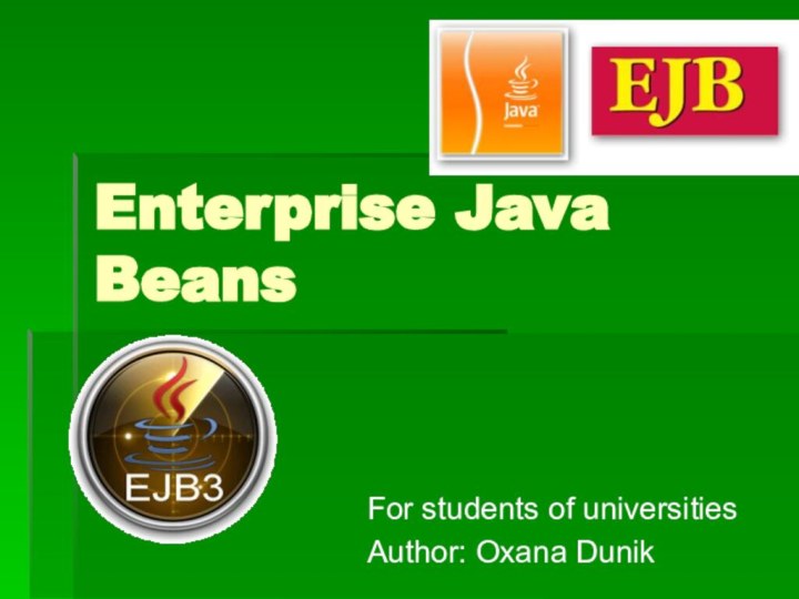 Enterprise Java       BeansFor students of universitiesAuthor: Oxana Dunik