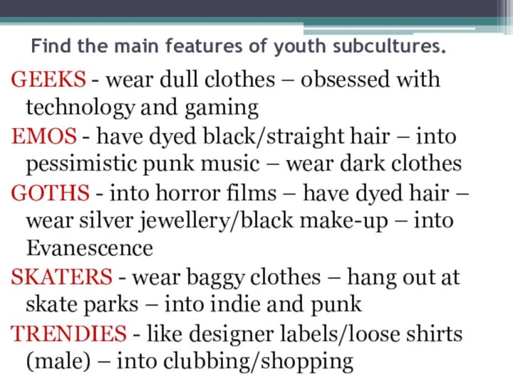 Find the main features of youth subcultures.  GEEKS - wear dull