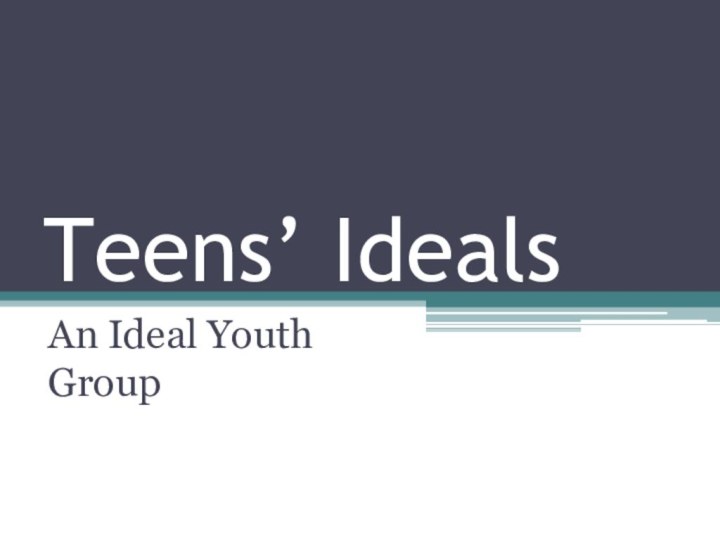 Teens’ IdealsAn Ideal Youth Group