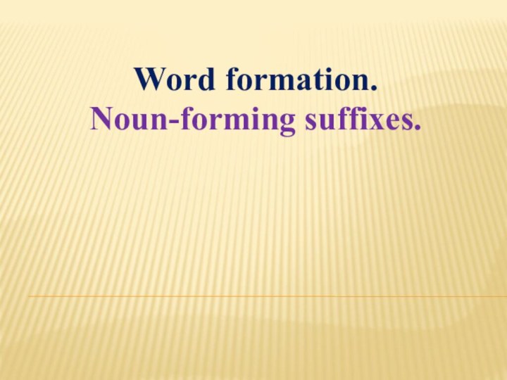 Word formation.Noun-forming suffixes.