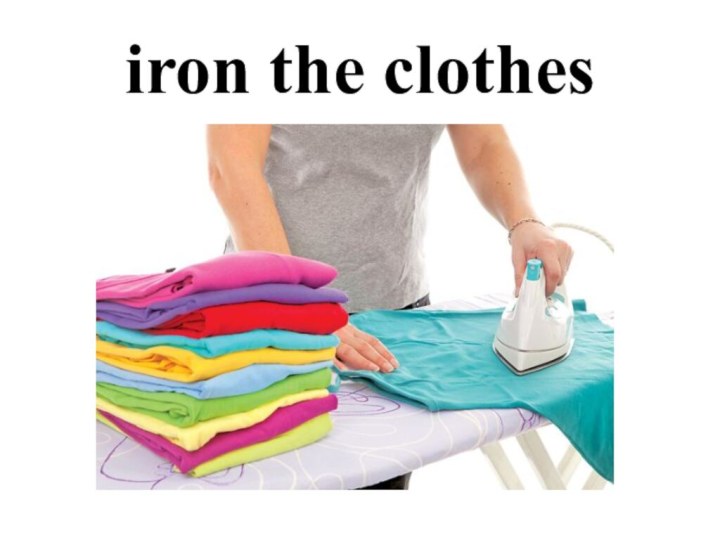 iron the clothes