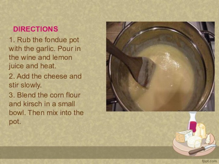 DIRECTIONS1. Rub the fondue pot with the garlic. Pour in the