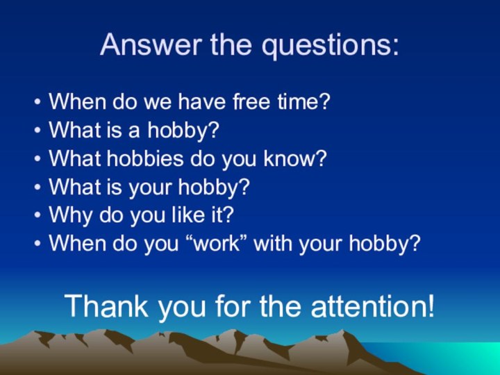 Answer the questions:When do we have free time?What is a hobby?What hobbies