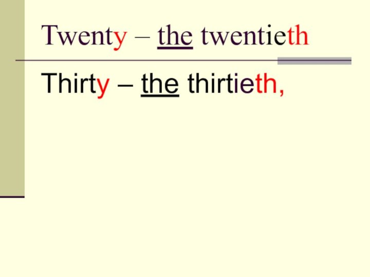 Twenty – the twentiethThirty – the thirtieth,