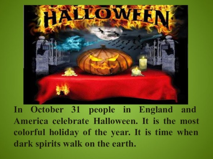 In October 31 people in England and America celebrate Halloween. It is