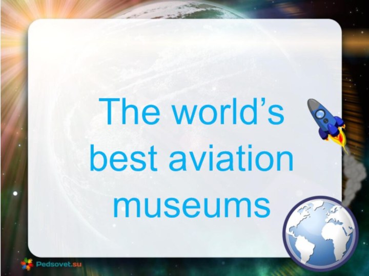 The world’s best aviation museums