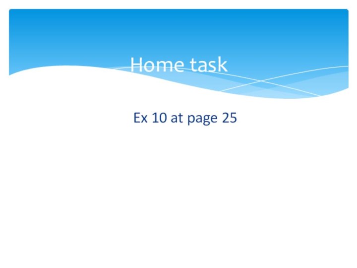 Ex 10 at page 25Home task