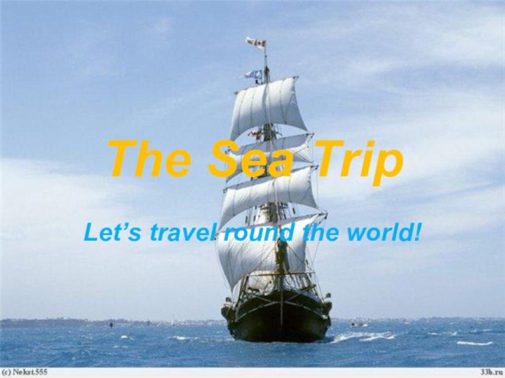 The Sea TripLet’s travel round the world!