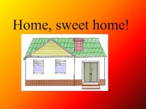 Презентация для 3 класса на тему Home, sweet home