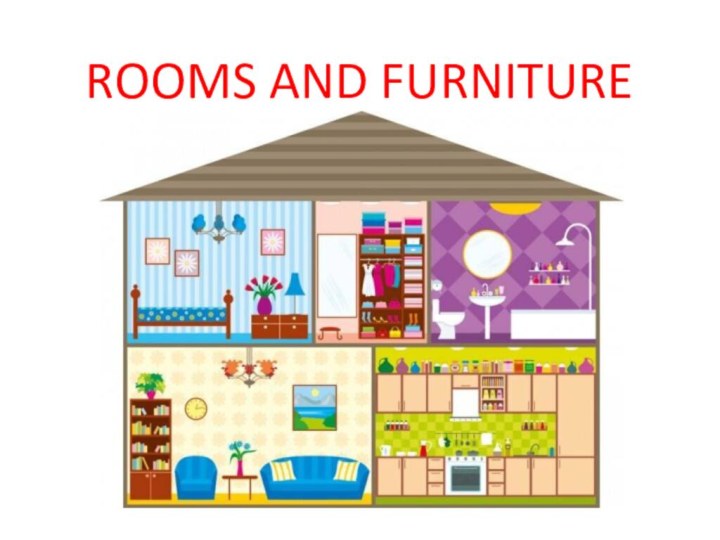 ROOMS AND FURNITURE