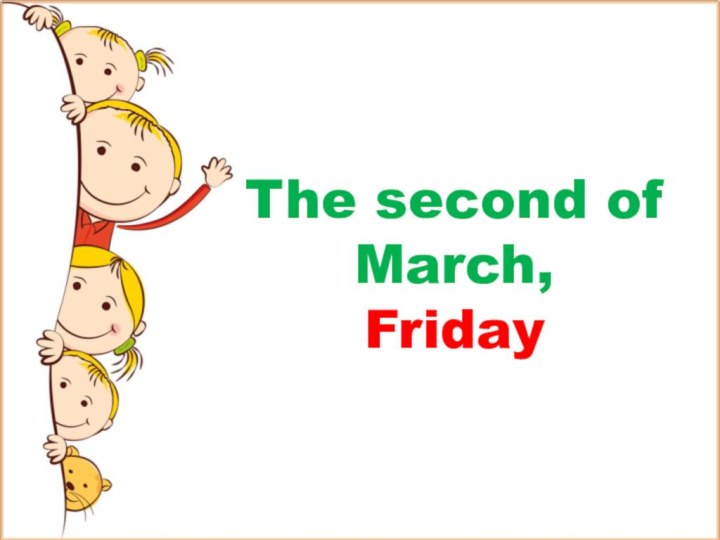 The second of March,Friday