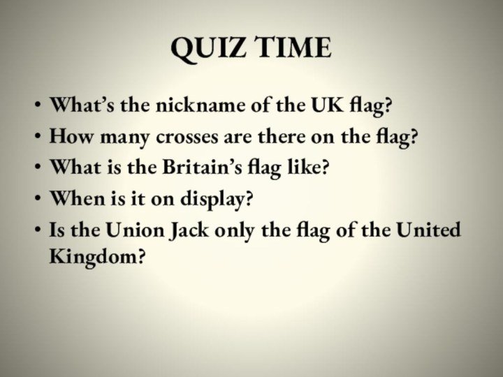 QUIZ TIMEWhat’s the nickname of the UK flag?How many crosses are there