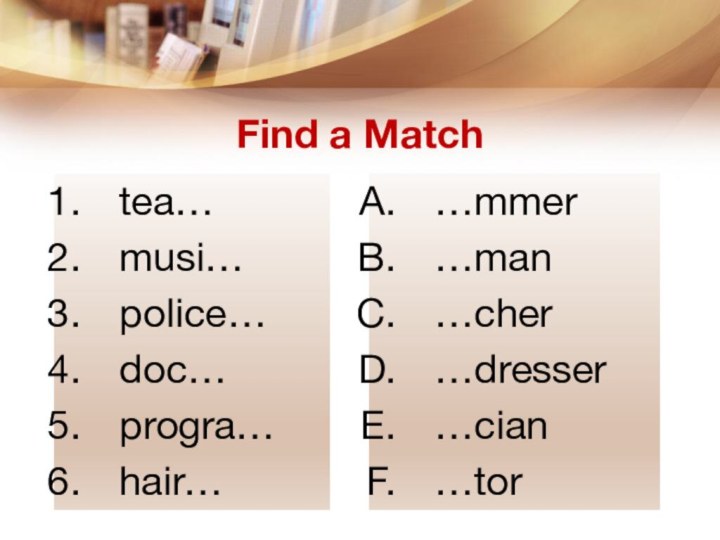 Find a Matchtea…musi…police…doc…progra…hair……mmer…man…cher…dresser…cian…tor