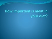 Презентация по английскому языку How important is meat in your diet?