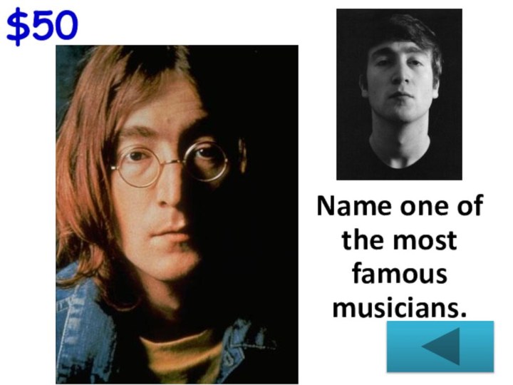 $50 Name one of the most famous musicians.