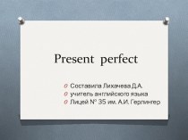 Презентация по английскому языку на тему Present Perfect